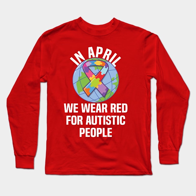 In April We Wear Red For Autistic people quote Autism Day Long Sleeve T-Shirt by Uniqueify